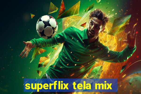 superflix tela mix